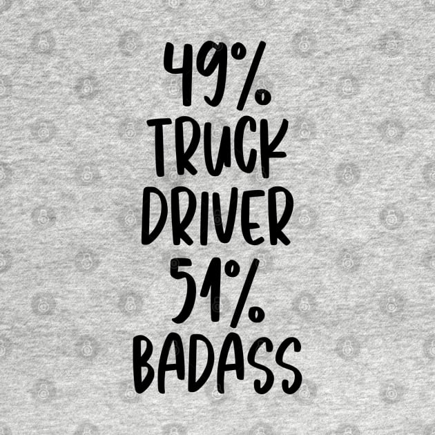 Truck Driver - 51% Badass Design by best-vibes-only